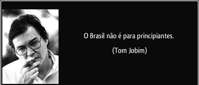 O Brasil não é para principiantes